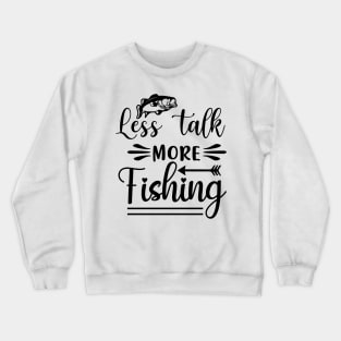 Less Talk More Fishing Crewneck Sweatshirt